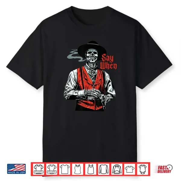 Skull Say When Funny Skeleton Lover Shirt