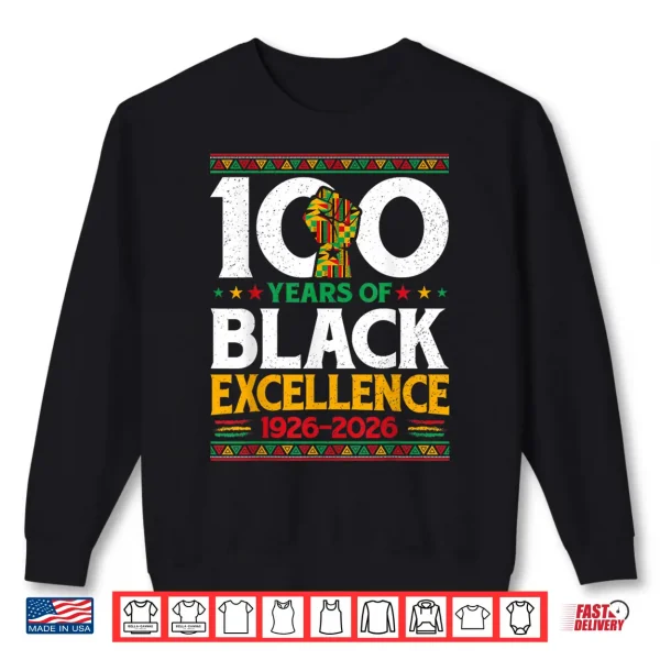 100 Years Of Black Excellence Centennial Black History Month Shirt 2 Sweatshirt 100 Years Of Black Excellence Centennial Black History Month Shirt