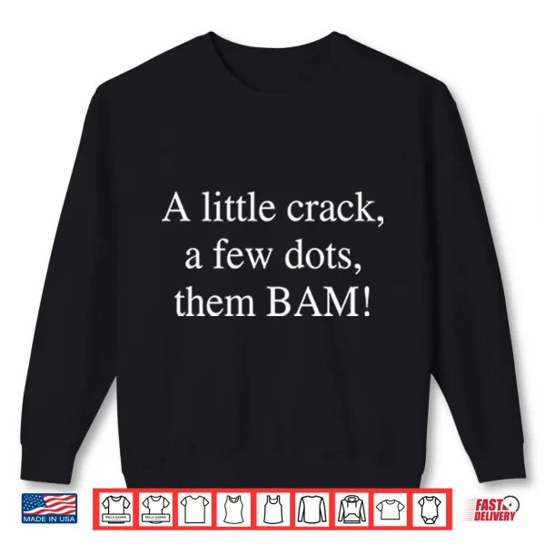 Sweatshirt A Little Crack A Few Dots Then Bam Shirt