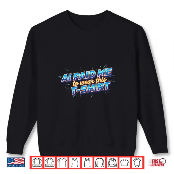 Sweatshirt Ai Paid Me To Wear This Premium Tri Blend Shirt