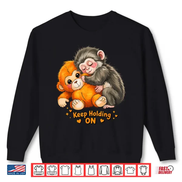 Sweatshirt Baby Monkey Punch Keep Holding On Viral Meme Shirt