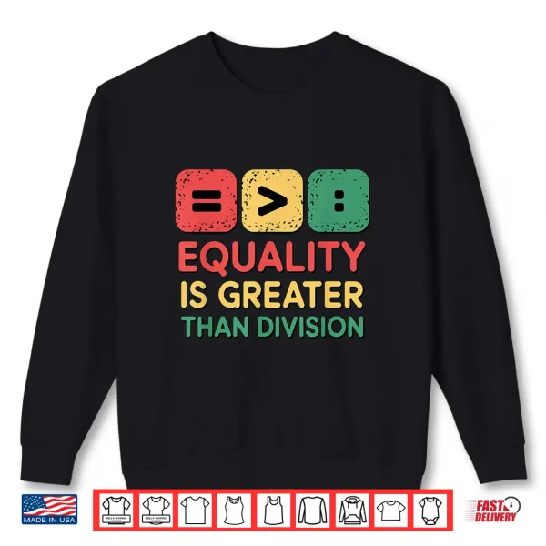 Sweatshirt Black History Equality Greater Than Division Shirt