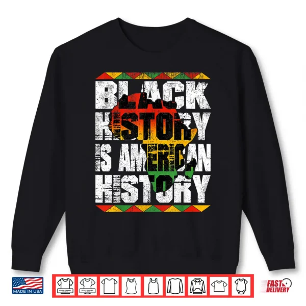 Sweatshirt Black History Is American History Men Women Kids African Shirt