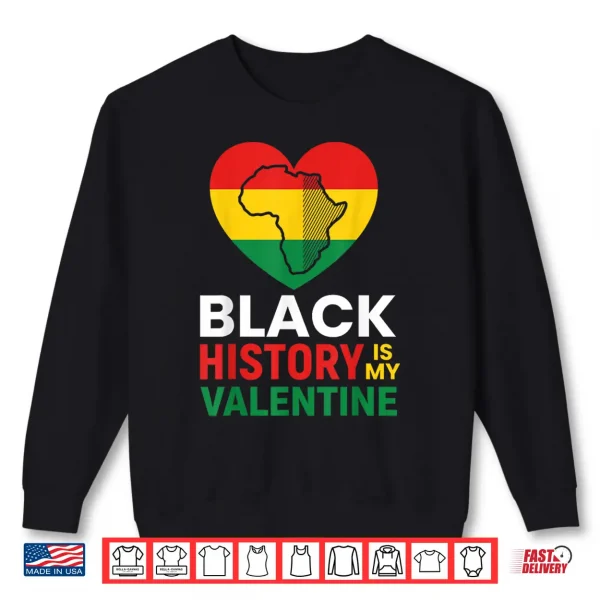 Black History Is My Valentine Day Heart Afro Women Men Kids Shirt 2 Sweatshirt Black History Is My Valentine Day Heart Afro Women Men Kids Shirt