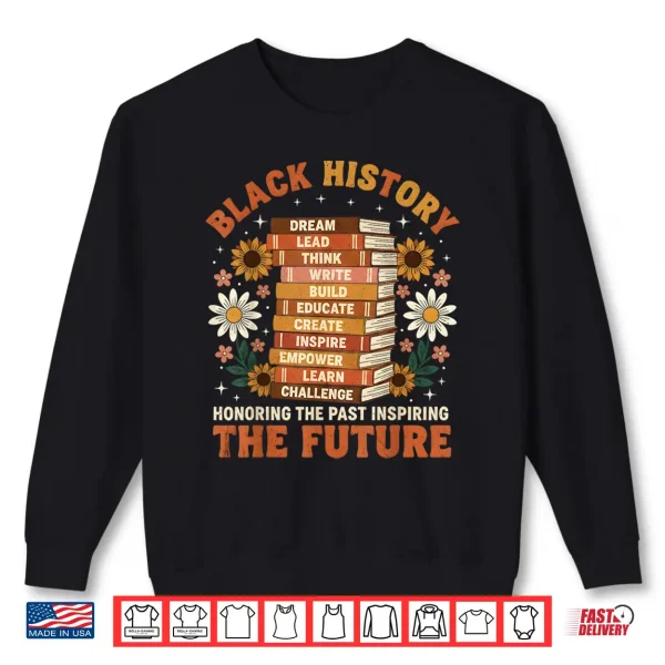 Sweatshirt Black History Month Honoring Past Inspiring Future Men Women Shirt