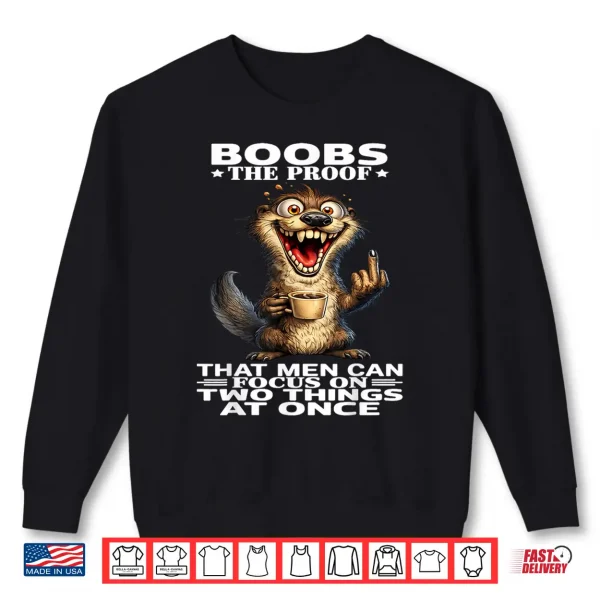 Boobs The Proof That Men Can Focus On Two Things At Once Shirt 2 Sweatshirt Boobs The Proof That Men Can Focus On Two Things At Once Shirt