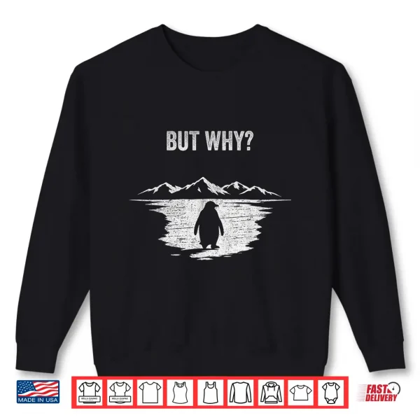 Sweatshirt But Why Trendy Nihilist Penguin Shirt