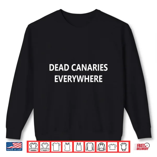 Dead Canaries Everywhere Shirt 2 Sweatshirt Dead Canaries Everywhere Shirt