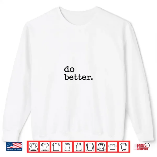 Sweatshirt Do Better Inspirational Motto Products Shirt