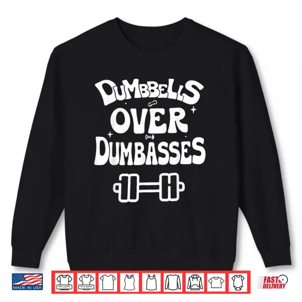 Dumbbells Over Dumbasses Retro Gym Fitness Motivation Gift Shirt 2 Sweatshirt Dumbbells Over Dumbasses Retro Gym Fitness Motivation Gift Shirt