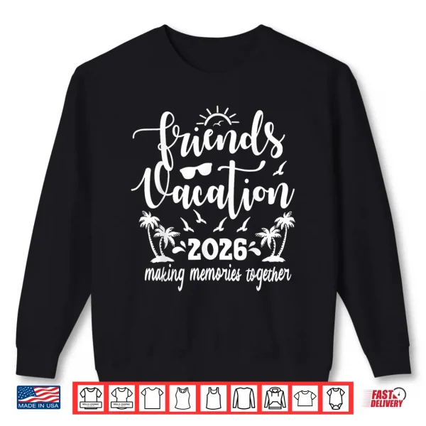Sweatshirt Friends Vacation 2026 Making Memories Together Girls Trip Shirt