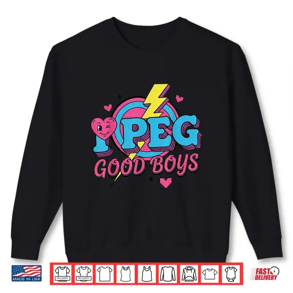 Funny I Peg Good Boys For Men Women Shirt 2 Sweatshirt Funny I Peg Good Boys For Men Women Shirt