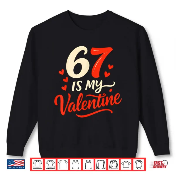 Sweatshirt Funny Six Seven Is My Valentine 6 7 Shirt