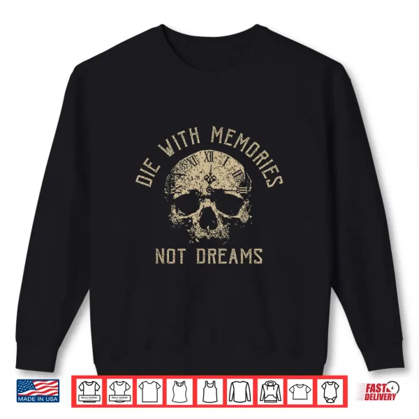 Sweatshirt Funny Skeleton Die With Memories Not Dreams Vintage Shirt