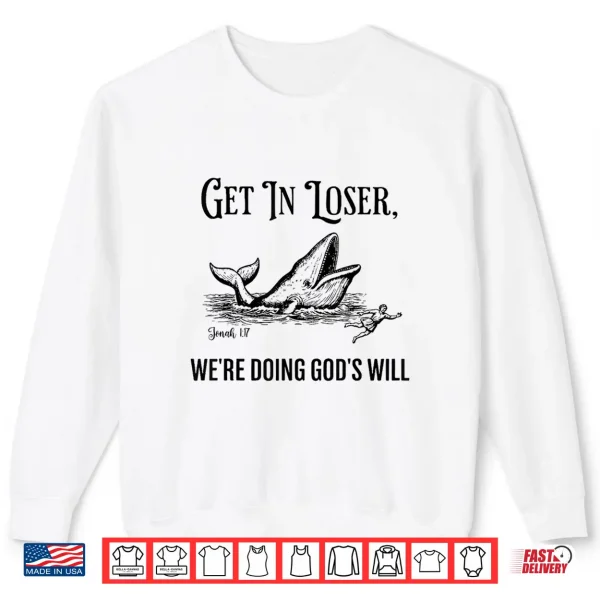 Sweatshirt Get In Loser WeRe Doing GodS Will Funny Christian Bible Shirt