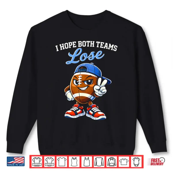 I Hope Both Teams Lose Football Funny Shirt 2 Sweatshirt I Hope Both Teams Lose Football Funny Shirt