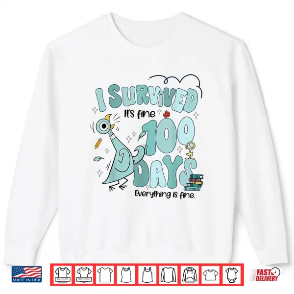 I Survived 100 Days Of School Funny Pigeon 100Th Day Teacher Shirt 2 Sweatshirt I Survived 100 Days Of School Funny Pigeon 100Th Day Teacher Shirt