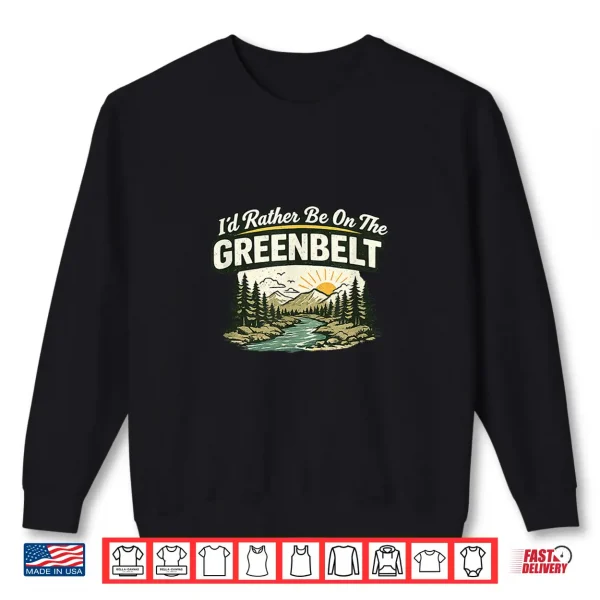 Sweatshirt ID Rather Be On The Greenbelt Shirt