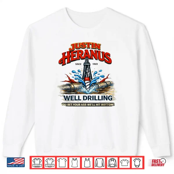 Justin Heranus Well Drilling Shirt 2 Sweatshirt Justin Heranus Well Drilling Shirt