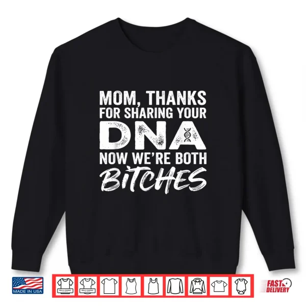 Mom Thanks For Sharing Your Dna Sarcastic Humor Shirt 2 Sweatshirt Mom Thanks For Sharing Your DNA Sarcastic Humor Shirt