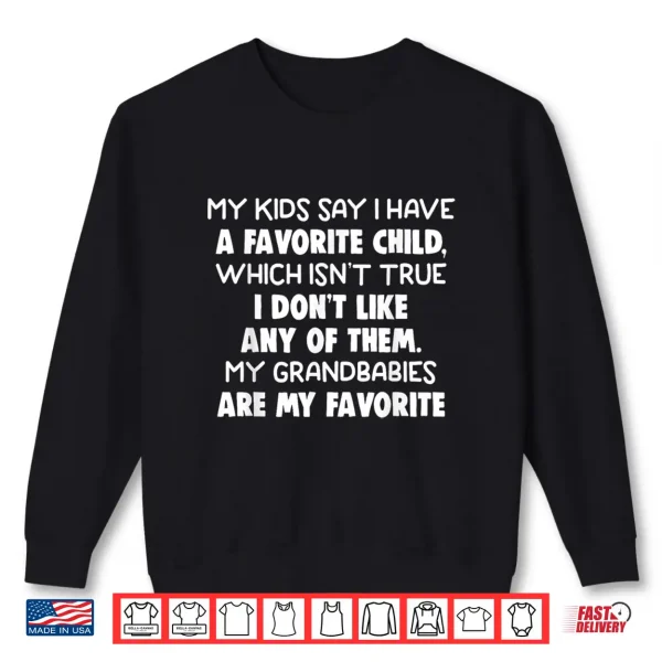 Sweatshirt My Kids Say I Have A Favorite Child Which IsnT True Humor Shirt