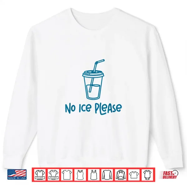 Sweatshirt No Ice Please Funny Men Women Shirt