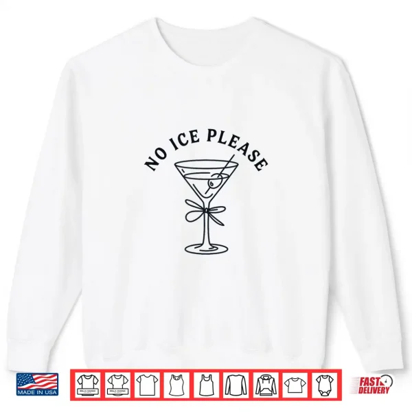 Sweatshirt No Ice Please Martini Shirt