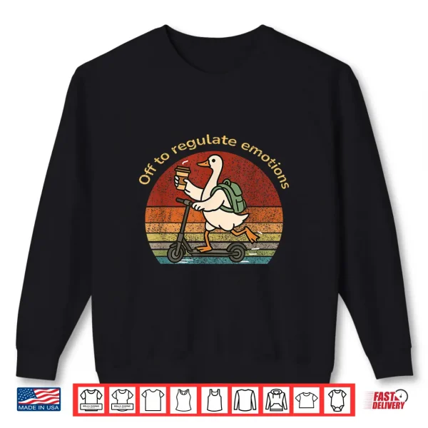 Sweatshirt Off To Regulate Emotions Humor Goose Mental Health Counselor Shirt