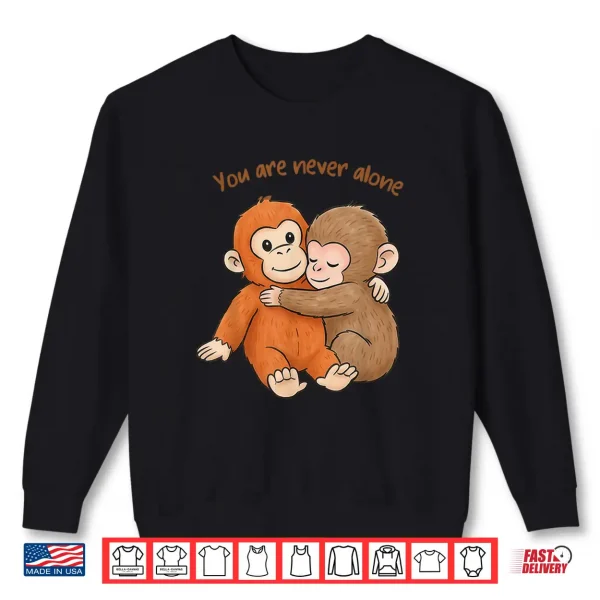 Punch The Cute Baby Monkey Hugging You Are Never Alone Shirt 2 Sweatshirt Punch The Cute Baby Monkey Hugging You Are Never Alone Shirt