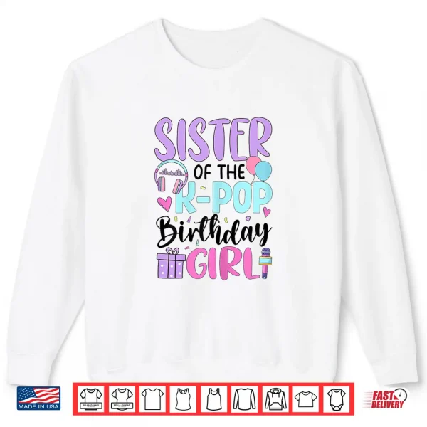 Sweatshirt Sister Of The K Pop Birthday Girl K Pop Birthday Shirt