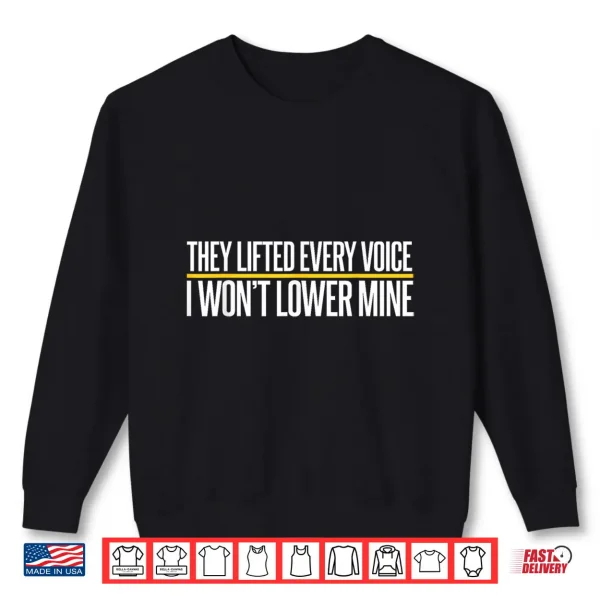 Sweatshirt They Lifted Every Voice I WonT Lower Mine Funny Proud Black Shirt