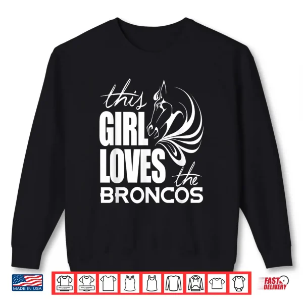 Sweatshirt This Girl Loves Broncos Gifts For Women Girls Kids Shirt