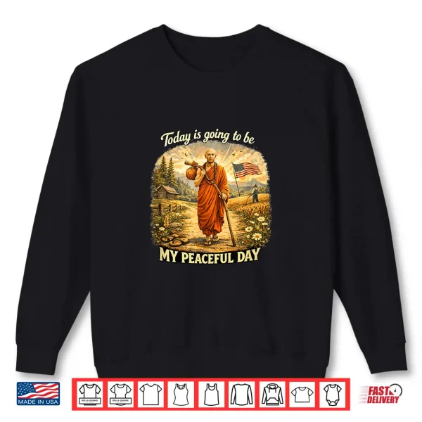 Today Is Going To Be My Peaceful Day Shirt 2 Sweatshirt Today Is Going To Be My Peaceful Day Shirt