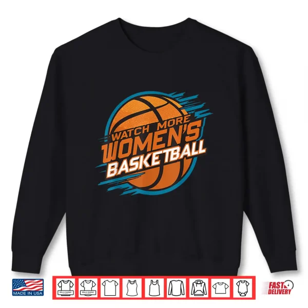 Sweatshirt Watch More WomenS Basketball Support Women Shirt