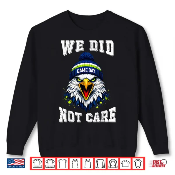 Sweatshirt We Did Not Care Bold Coach Rant Sea Hawk Meme Shirt