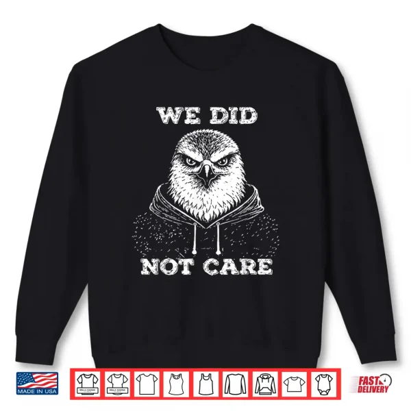 Sweatshirt We Did Not Care Retro Vintage Shirt