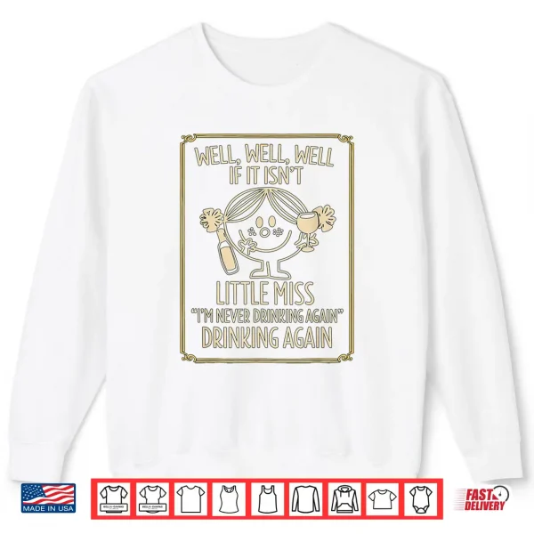 Sweatshirt Well Well Well If It IsnT Little Miss IM Never Drinking Shirt
