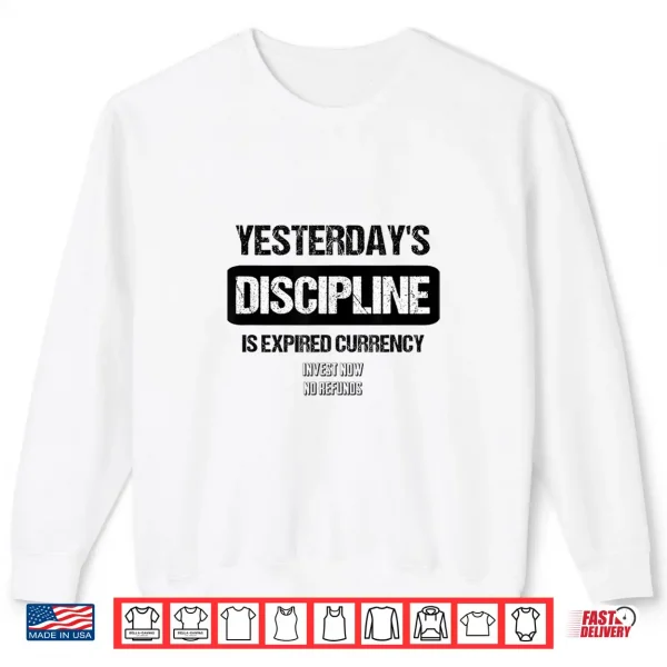 Sweatshirt YesterdayS Discipline Is Expired Currency Shirt