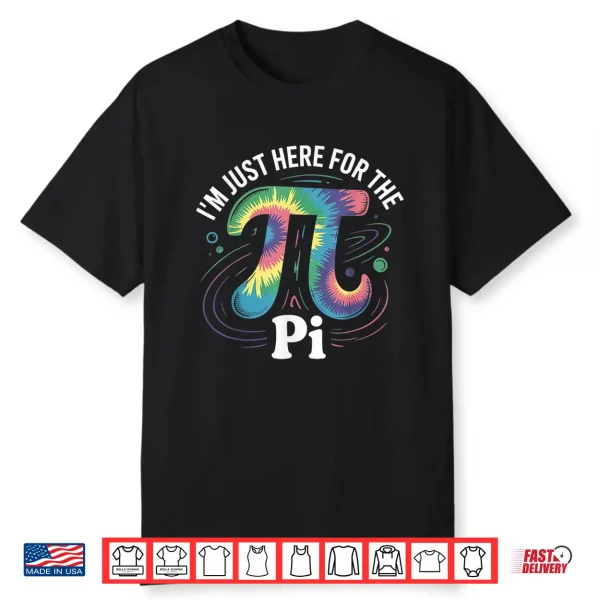 Tie Dye I’M Just Here For The Pi Day Math Lovers Shirt
