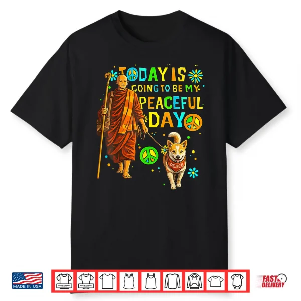 Today Is My Peaceful Day Monks And Aloka The Peace Dog Shirt