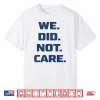 We Did Not Care Big Typography Funny Sports Chant Shirt