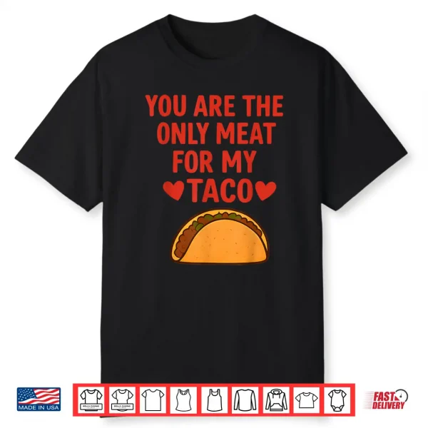 You Are The Only Meat For My Taco Heart Shirt