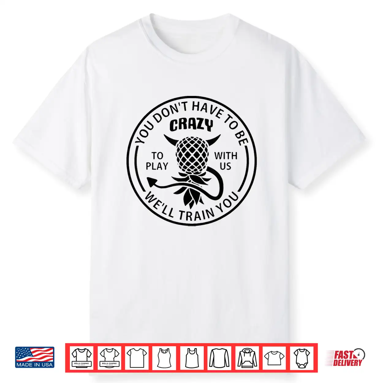 You Don’T Have To Be Crazy To Play With Us Funny Pineapple Shirt You Don’T Have To Be Crazy To Play With Us Funny Pineapple Shirt