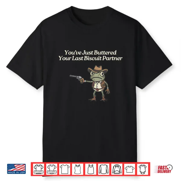 You’Ve Just Buttered Your Last Biscuit Partner Cowboy Frog Shirt
