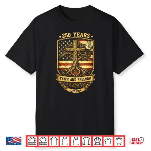 250 Years Faith And Freedom Christian Usa 250Th Anniversary Shirt