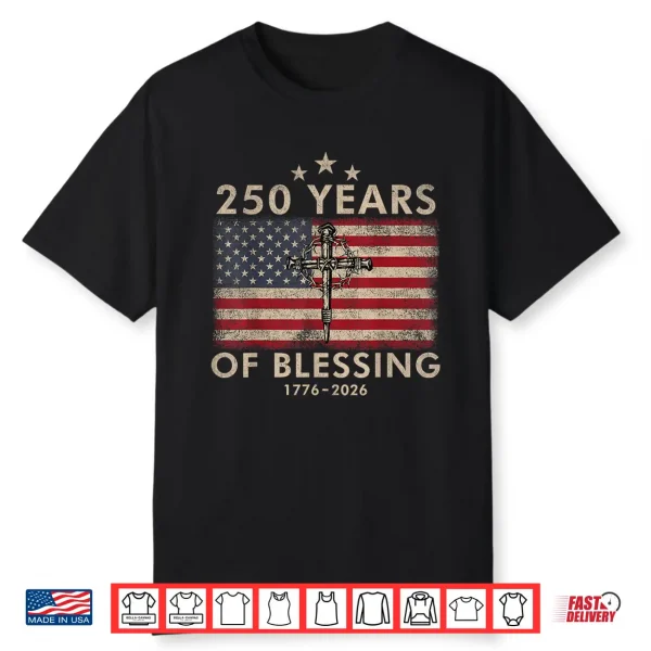 250 Years Of Blessing 1776 2026 Christian Faith American Shirt