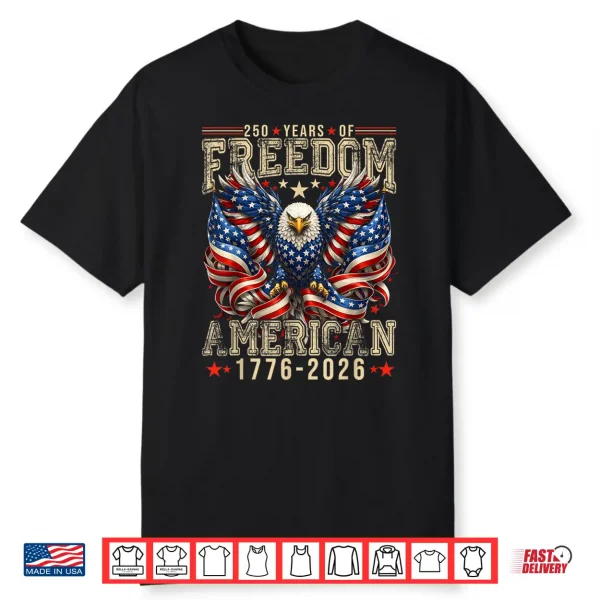 250 Years Of Freedom 1776 2026 July 4Th 250Th Birthday Shirt