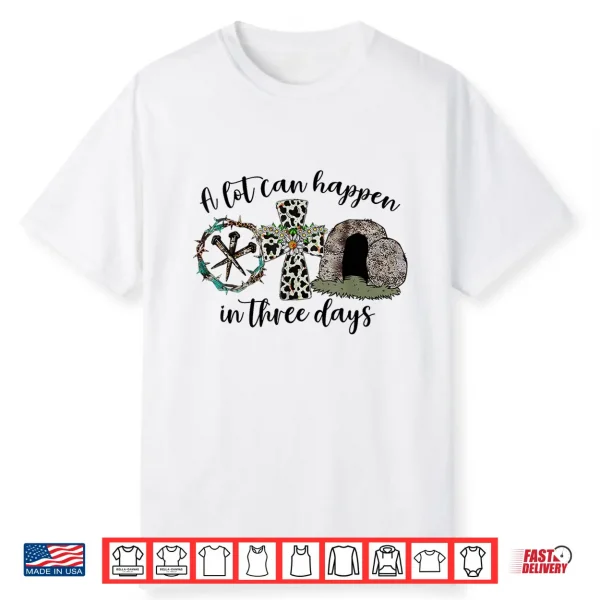 A Lot Can Happen In 3 Days Easter Religious Women Men Kids Shirt
