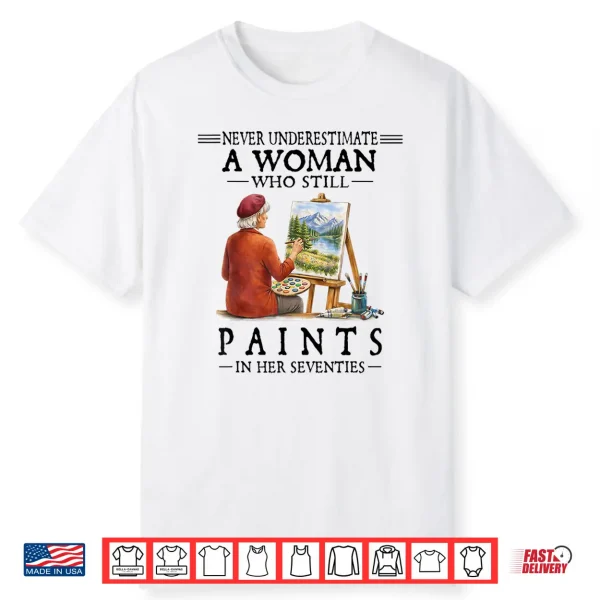 A Woman Who Still Paints Shirt