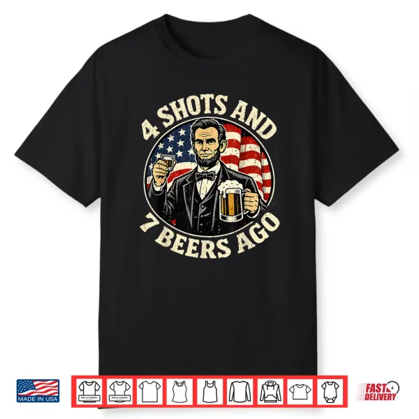 Abraham Lincoln 4 Shots And 7 Beers Ago Drinking Shirt